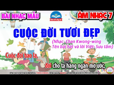 CUỘC ĐỜI TƯƠI ĐẸP - NHẠC MẪU | CHỦ ĐỀ 7 - ÂM NHẠC BỐN PHƯƠNG | ÂM NHẠC 7 - SGK CHÂN TRỜI SÁNG TẠO