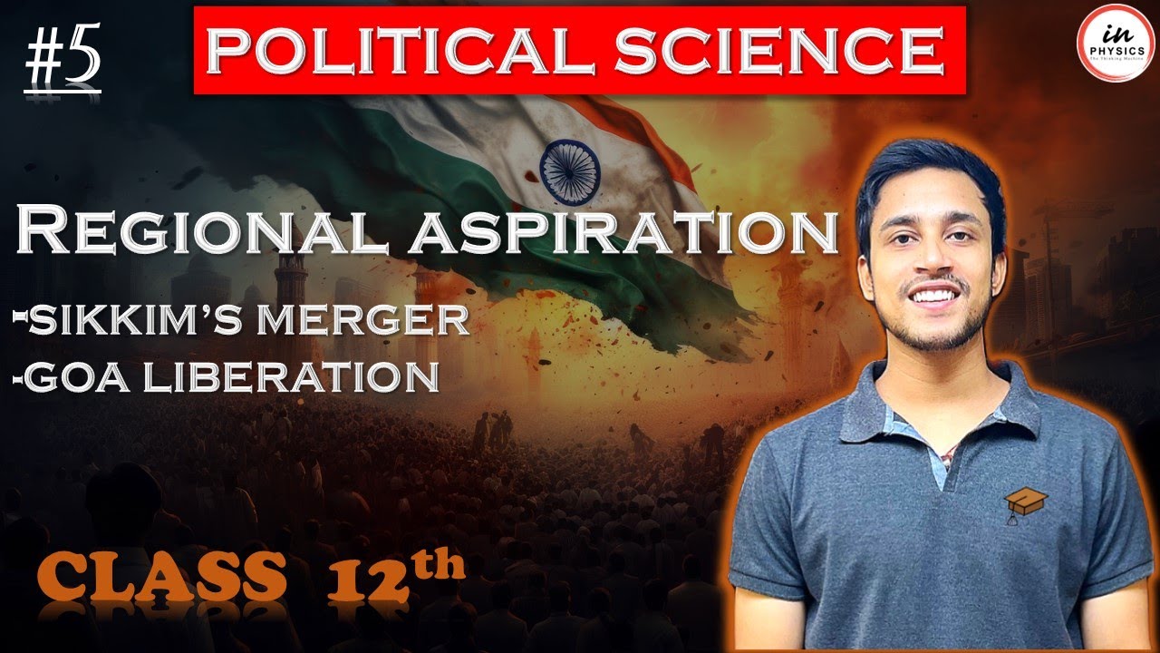 05 | Sikkim's Merger, Goa Liberation | Regional Aspirations | Chapter 7 | Class 12 Political Science