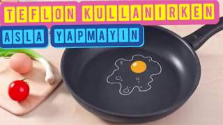 TEFLON TAVA VE TENCERE KULLANIRKEN ASLA BUNLARI YAPMAYIN