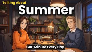 Let's Talk About Summer | 30-Minute English Conversation Every Day | 1000+ Active English Words