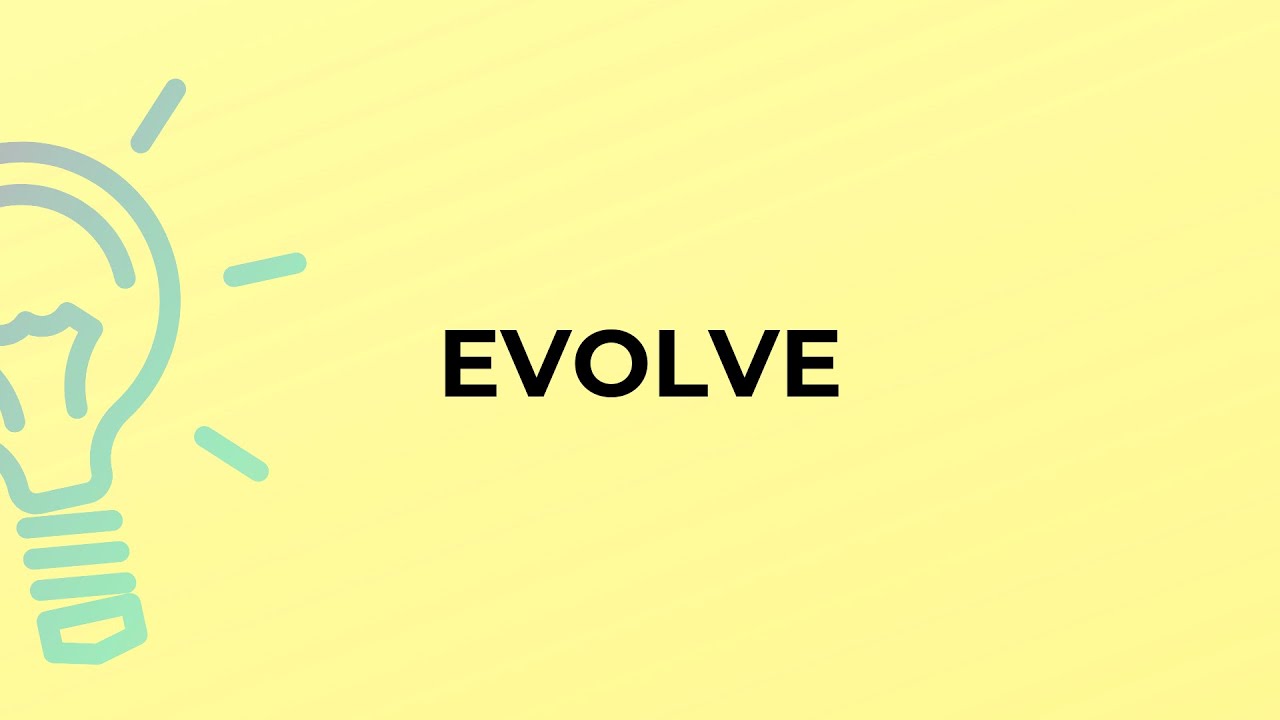 What is the meaning of the word EVOLVE?