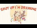 Shut Up I M Drawing ART