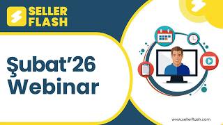 SellerFlash Şubat'26 Ayı Webinar