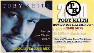 Toby Keith - How Do You Like Me Now?! [Club Mix] [HQ] [CD]