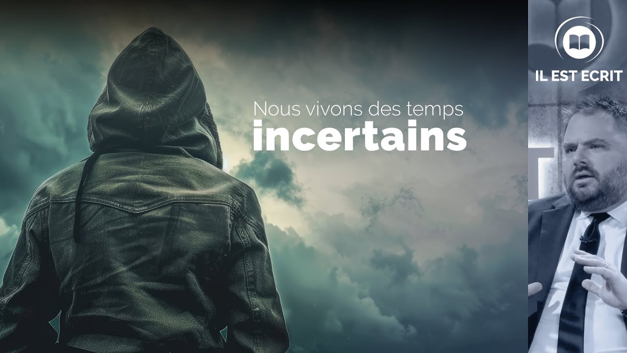 Nous vivons des temps incertains