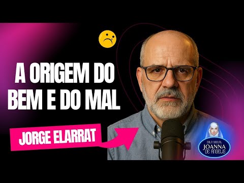 A Origem do Bem e do Mal |  Jorge Elarrat