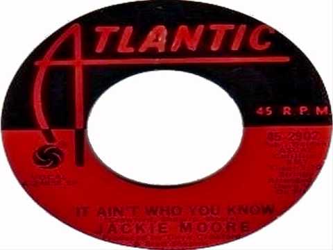 IT AIN'T WHO YOU KNOW - Jackie Moore