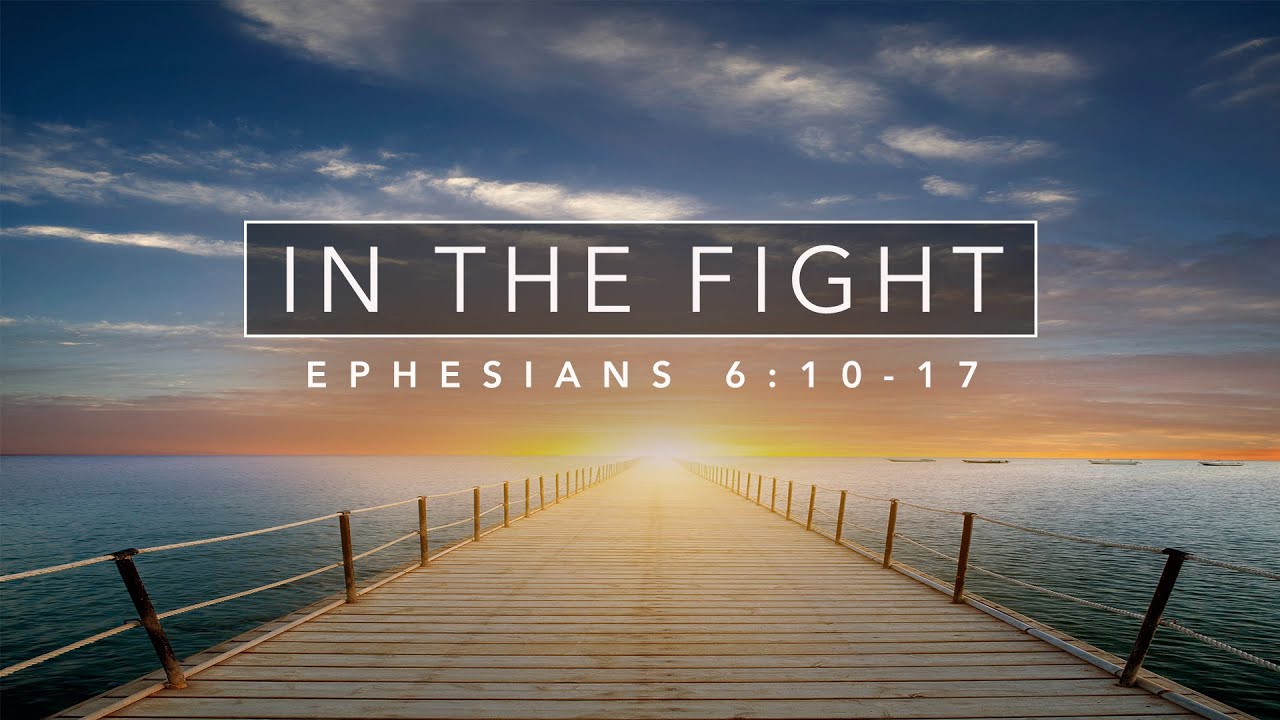 In The Fight - Ephesians 6:10-17