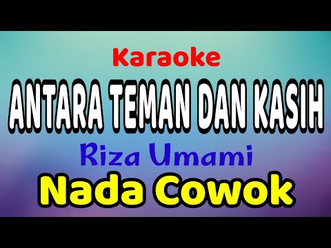 ANTARA TEMAN DAN KASIH Karaoke Nada Cowok / Nada Pria Riza Umami