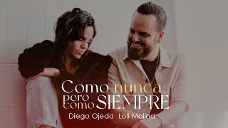 Diego Ojeda ft. Loli Molina - COMO NUNCA PERO COMO SIEMPRE