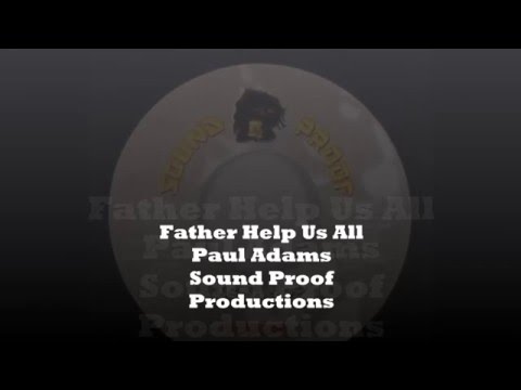 Father Help Us All Paul Adams Sound Proof Productions #soundproof #andrew #paul #adams #roots