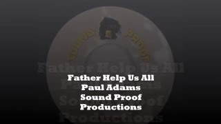 Father Help Us All Paul Adams Sound Proof Productions #soundproof #andrew #paul #adams #roots