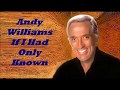 Andy Williams........If I Had Only Known..