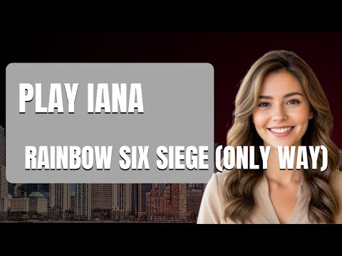 How to Play Iana Rainbow Six Siege Only Way