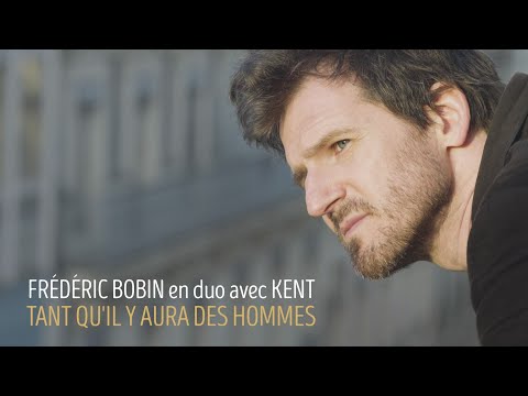 FRÉDÉRIC BOBIN (en duo avec KENT) – TANT QU’IL Y AURA DES HOMMES (clip officiel)