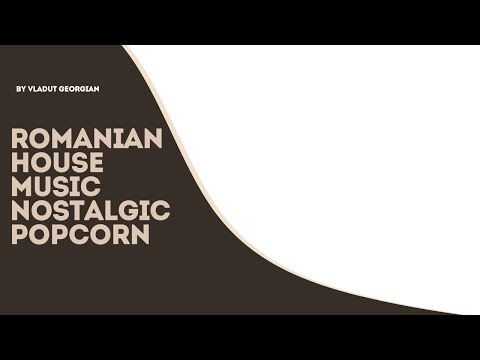 Romanian House Music Nostalgic popcorn - Nostalgic Romanian Club Music 2025