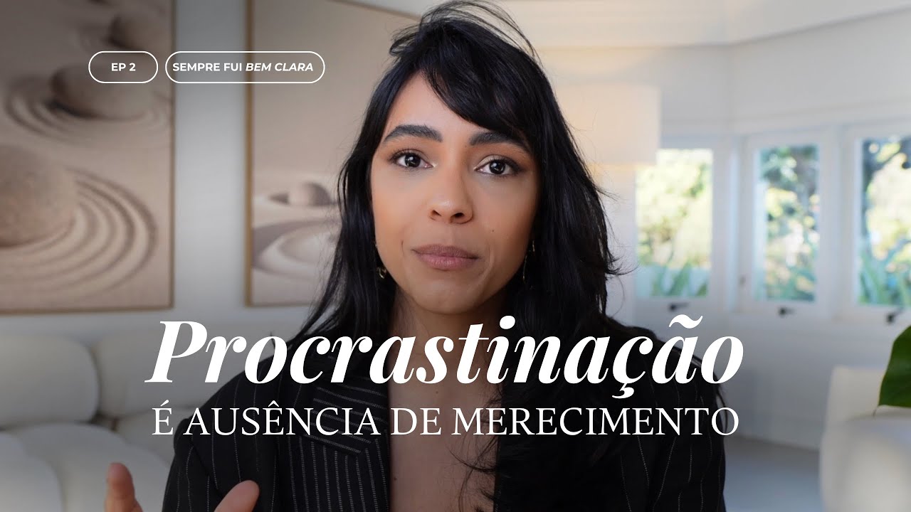 Você só vai parar de procrastinar quando entender isso. | Sempre Fui Bem Clara
