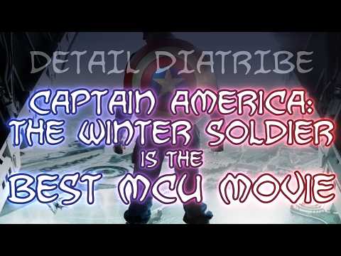 Captain America The Winter Soldier is the Best MCU Movie (Detail Diatribe)