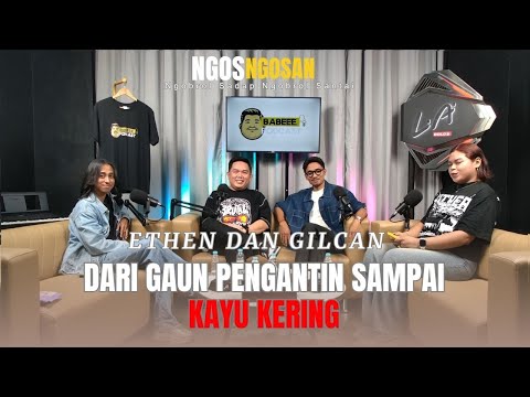 NGOSNGOSAN#49 || ETHEN DAN GILCAN - DARI GAUN PENGANTIN SAMPAI KAYU KERING