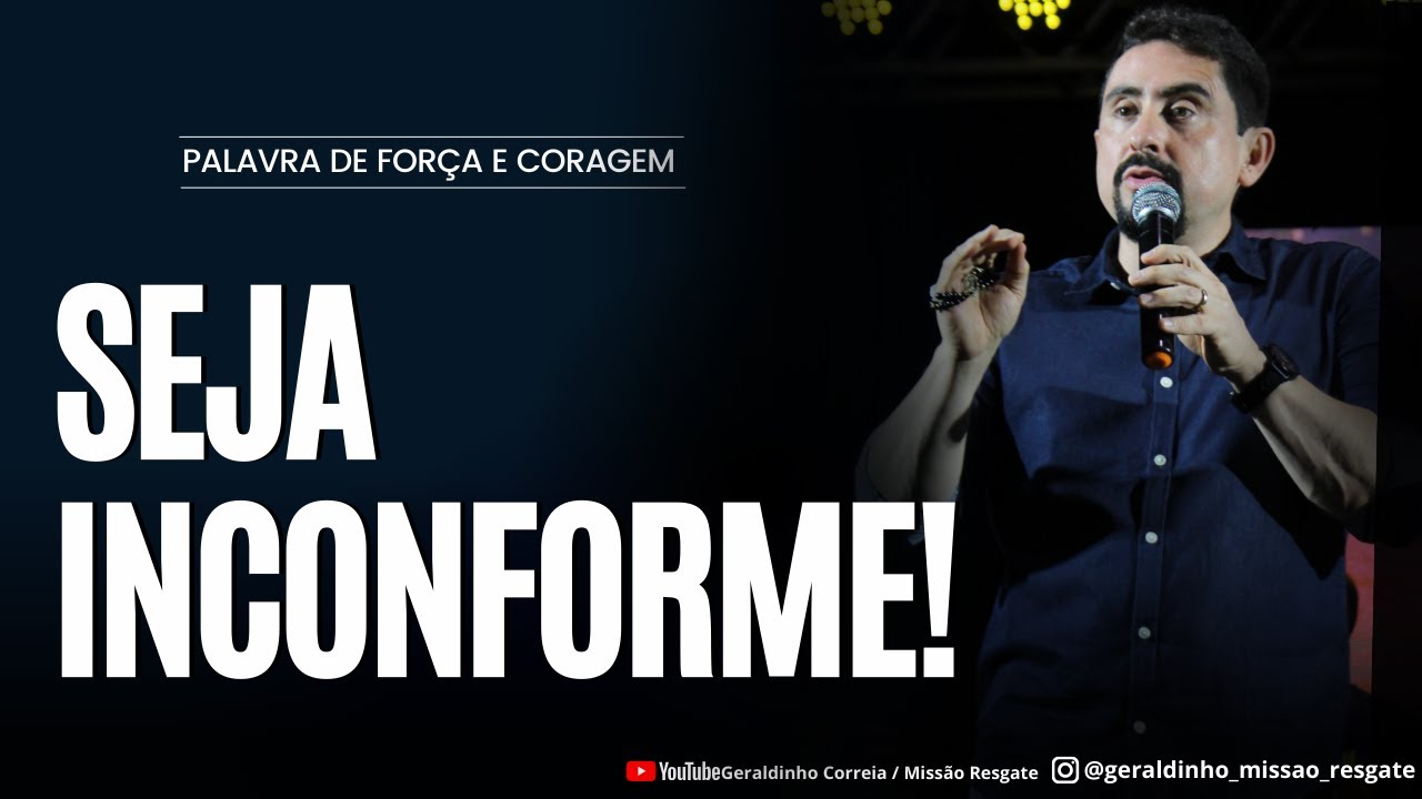 SEJA INCONFORME I Palavra de Força e Coragem I Geraldinho Correia