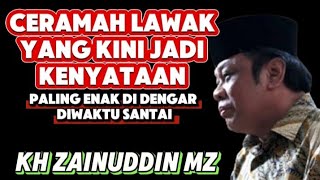Download lagu ceramah lawak yang kini jadi kenyataan paling enak di dengar diwaktu santai - kh zainudin mz mp3