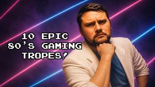 10 Epic 80's Gaming Tropes!
