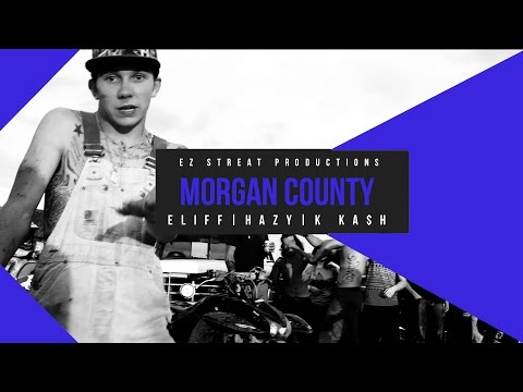 Eliff - Morgan County ft. Hazy, K KA$H [Dir. Ez Streat]