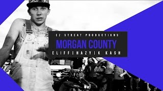 Eliff - Morgan County ft. Hazy, K KA$H [Dir. Ez Streat]