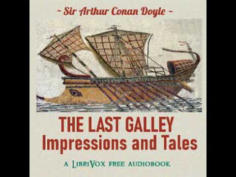 The Last Galley, Impressions and Tales by Sir Arthur Conan Doyle read by Various | Full Audio Book