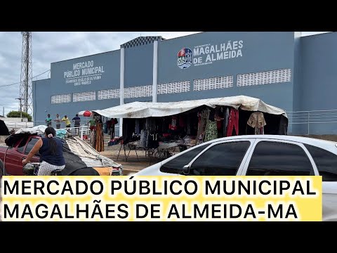 CONHEÇA O MERCADO MUNICIPAL DE MAGALHÃES DE ALMEIDA NO MARANHÃO 