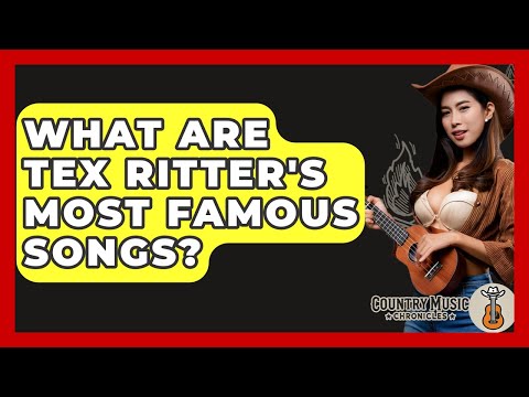 What Are Tex Ritter's Most Famous Songs? - Country Music Chronicles