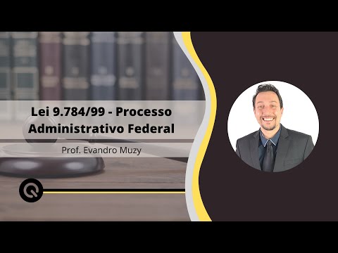 Lei 9.784/99: Processo Administrativo Federal | Prof. Evandro Muzy