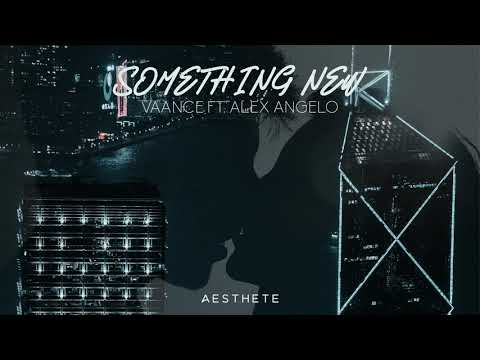 Vaance ft. Alex Angelo - Something New