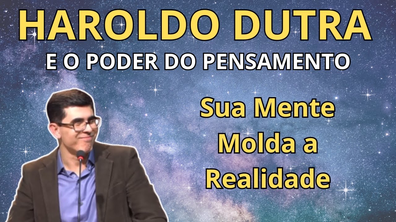 A VIDA QUE VOCÊ VIVE É A VIDA QUE VOCÊ PENSA – COM HAROLDO DUTRA