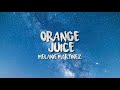 Melanie Martinez Orange Juice Lyrics