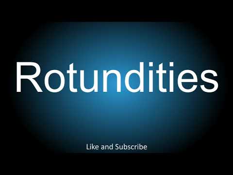 How to correctly pronounce - Rotundities.