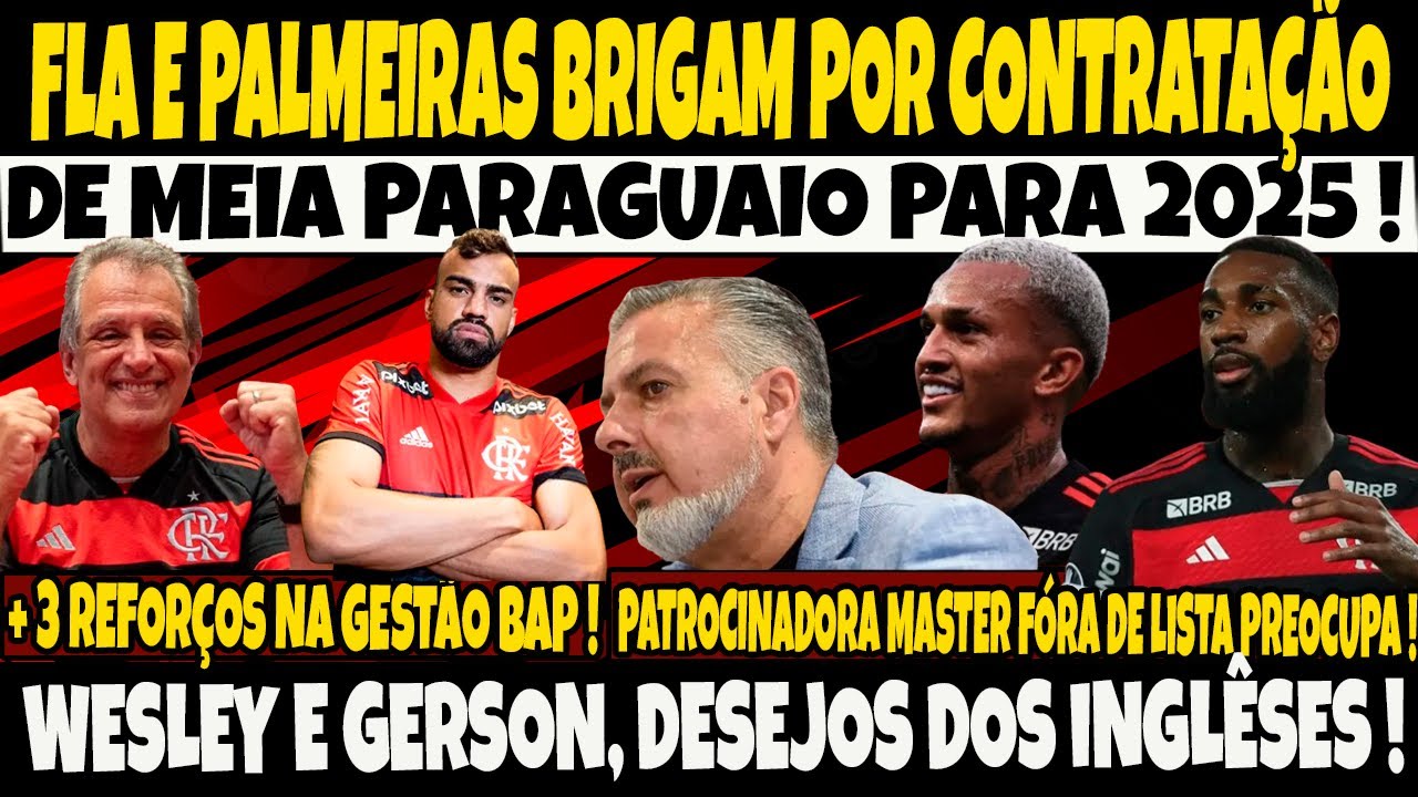 FLA E PALMEIRAS BRIGAM POR CONTRATAÇÃO DE MEIA PARAGUAIO PARA 2025INGLESES QUEREM GERSON E WESLEY/E+