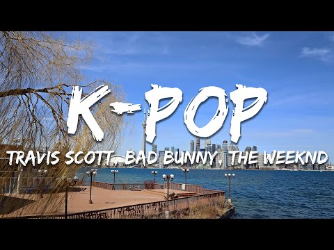 Travis Scott, Bad Bunny, The Weeknd - K-POP (Lyrics)