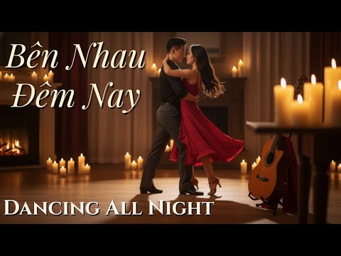 Bên Nhau Đêm Nay – Dancing All Night | Romantic Dance Music