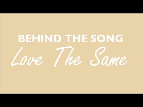 Behind The Song: Love The Same