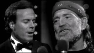 Julio Iglesias and Willie Nelson - To All The Girls I&#39;ve Loved Before
