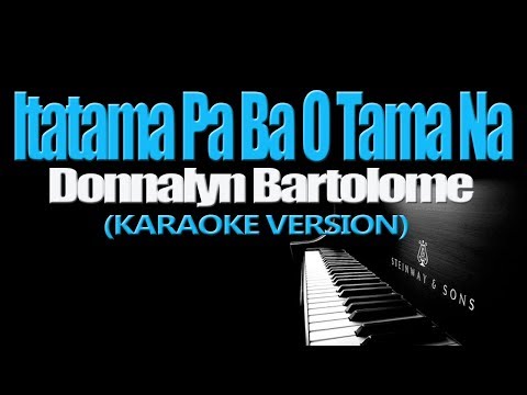 ITATAMA PA BA O TAMA NA - Donnalyn Bartolome (KARAOKE VERSION)