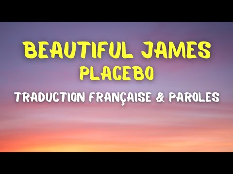 Placebo - Beautiful James - Traduction Française & Paroles