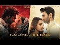 Kalank Title Track Sanjay Aditya Varun Alia Sonakshi Madhuri Arijit Pritam Amitabh