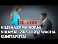 Nilishazama Ndani Nikamaliza Story! Wacha Kunitafuta!