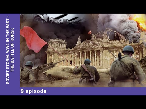 Soviet Storm. WW2 in the East - The Battle Of Kursk. Episode 9. StarMedia. English Dubbing