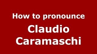 How to pronounce Claudio Caramaschi
