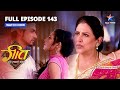 FULL EPISODE 143 Kya Dadi Maa Geet Ko Maaf Karengi Geet Hui Sabse Parayi गीत हुई सब�