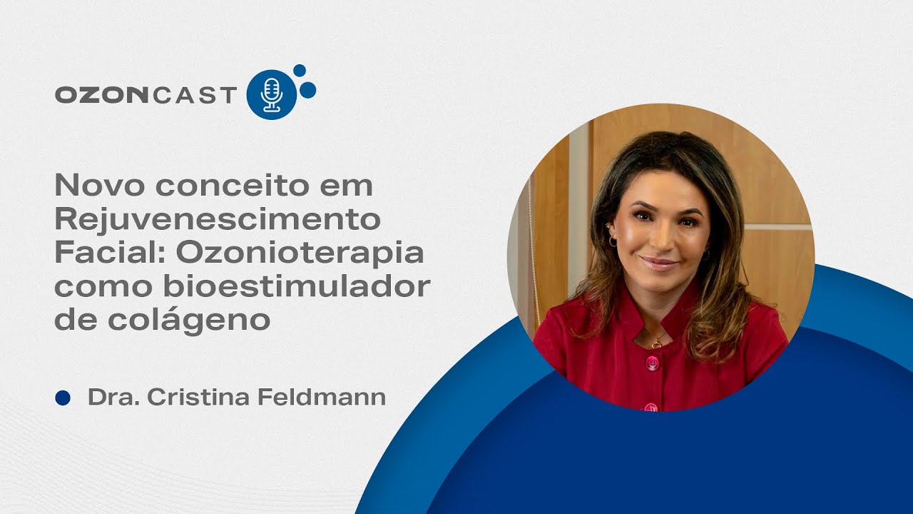 Ozoncast Philozon – Ozonioterapia no rejuvenescimento facial | Dra. Cristina Feldmann