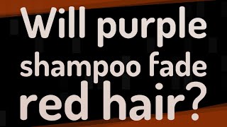 Will purple shampoo fade red hair?